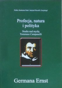 Germana Ernst • Profecja, natura i polityka. Studia nad myślą Tommaso Campanelli
