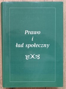 Prawo i ład społeczny. Księga Jubileuszowa dedykowana Profesor Annie Turskiej