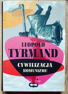 Leopold Tyrmand • Cywilizacja komunizmu
