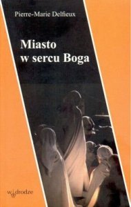 Pierre-Marie Delfieux • Miasto w sercu Boga