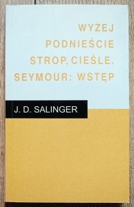 J.D. Salinger • Wyżej podnieście strop, cieśle. Seymour: Wstęp
