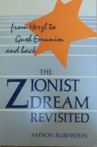 Amnon Rubinstein • The Zionist Dream Revisited. From Herzl to Gush Emunim and Back