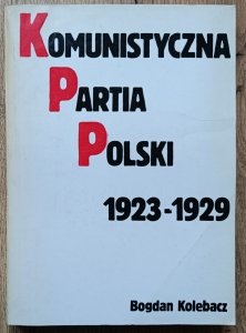 Bogdan Kolebacz • Komunistyczna Partia Polski 1923-1929