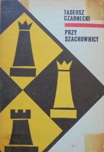 Tadeusz Czarnecki • Przy szachownicy. Taktyka i strategia