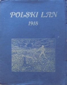 Polski Łan 1918 • [Konopnicka, Staff, Kasprowicz, Jedlicz i inni]