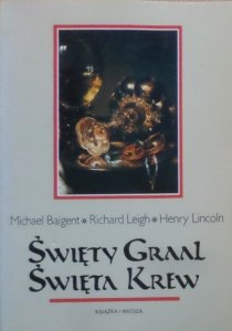 Michael Baigent, Richard Leigh, Henry Lincoln • Święty Graal. Święta krew