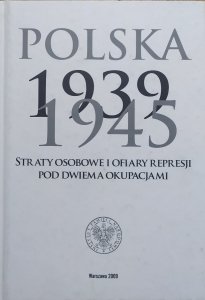 Polska 1939-1945 • Straty osobowe i ofiary represji pod dwiema okupacjami