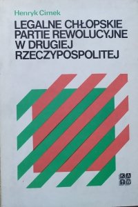 Henryk Cimek • Legalne chłopskie partie rewolucyjne w Drugiej Rzeczypospolitej