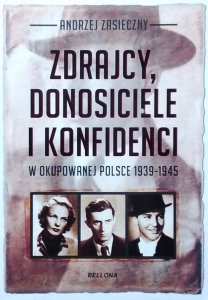 Andrzej Zasieczny • Zdrajcy, donosiciele i konfidenci w okupowanej Polsce