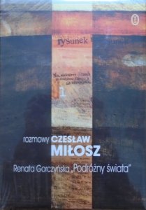 Renata Gorczyńska • Podróżny świata. Rozmowy z Czesławem Miłoszem [Dzieła wybrane]