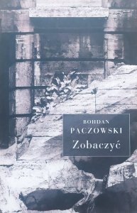 Bohdan Paczowski • Zobaczyć