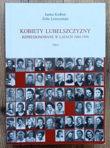 Kobiety Lubelszczyzny represjonowane w latach 1944-1956 tom 1