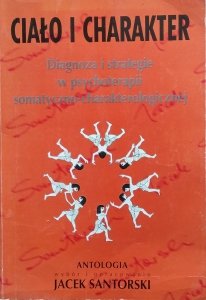 Jacek Santorski • Ciało i charakter. Diagnoza i strategie w psychoterapii somatyczno-charakterologicznej