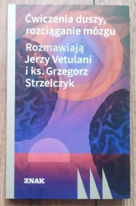  Jerzy Vetulani, Grzegorz Strzelczyko • Ćwiczenia duszy, rozciąganie mózgu