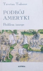 Tzvetan Todorov • Podbój Ameryki. Problem innego