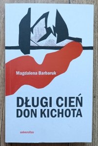 Magdalena Barbaruk • Długi cień Don Kichota