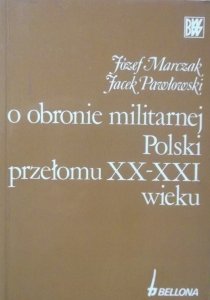 Józef Marczak, Jacek Pawłowski • O obronie militarnej Polski przełomu XX-XXI wieku