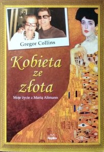 Gregor Collins • Kobieta ze złota. Moje życie z Marią Altmann