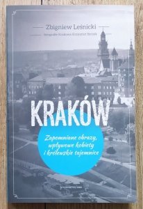 Zbigniew Leśnicki • Kraków. Zapomniane obrazy, wpływowe kobiety i królewskie tajemnice