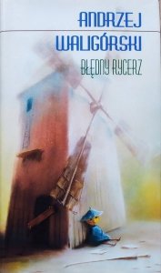 Andrzej Waligórski • Błędny rycerz. Utwory wybrane