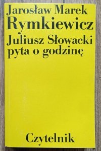 Jarosław Marek Rymkiewicz • Juliusz Słowacki pyta o godzinę