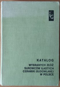 Zbigniew Kozdyra • Katalog wybranych złóż surowców ilastych ceramiki budowlanej w Polsce
