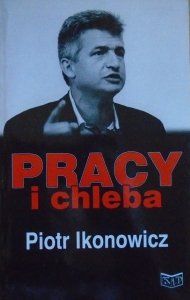 Piotr Ikonowicz • Pracy i chleba. Z lederem PPS rozmawia Stefan Zgliczyński