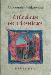 Aleksandra Witkowska • Titulus ecclesiae. Wezwania współczesnych kościołów katedralnych w Polsce