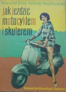 Krzysztof Brun, Andrzej Kwiatkowski • Jak jeździć motocyklem i skuterem [Alojzy Krakowski]