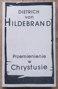Dietrich von Hildebrand • Przemienienie w Chrystusie