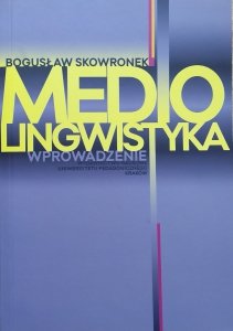 Bogusław Skowronek • Mediolingwistyka. Wprowadzenie