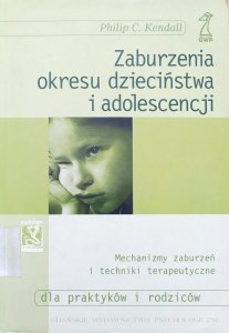 Philip C. Kendall • Zaburzenia okresu dzieciństwa i adolescencji. Techniki terapeutyczne dla profesjonalistów i rodziców