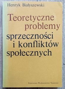 Henryk Białyszewski • Teoretyczne problemy sprzeczności i konfliktów społecznych