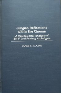 James F. Iaccino • Jungian Reflections within the CInema. A Psychological Analysis of Sci-Fi and Fantasy Archetypes