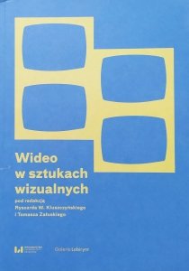 red. Ryszard W. Kluszczyński, Tomasz Załuski • Wideo w sztukach wizualnych