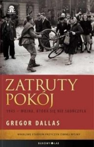 Gregor Dallas • Zatruty pokój. 1945 – wojna, która się nie skończyła