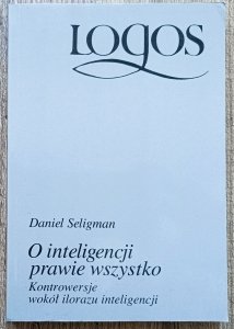 Daniel Seligman • O inteligencji prawie wszystko. Kontrowersje wokół ilorazu inteligencji