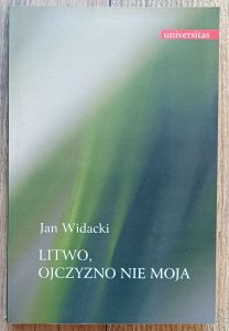 Jan Widacki • Litwo, ojczyzno nie moja