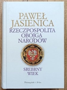 Paweł Jasienica • Rzeczpospolita Obojga Narodów: Srebrny wiek