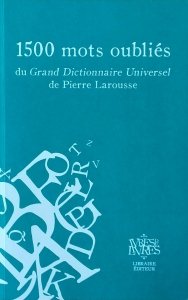1500 mots oublies du Grand Dictionnaire universel de Pierre Larousse