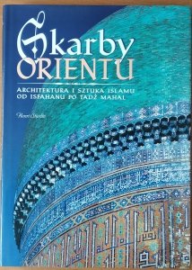 Henri Stierlin • Skarby orientu. Architektura i sztuka islamu od Isfahanu po Tadż Mahal