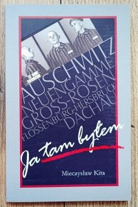 Mieczysław Kita • Ja tam byłem. Wspomnienia [Auschwitz, Dachau, Gross-Rosen]