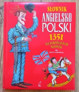 Słownik angielsko-polski 1351 ilustrowanych słówek dla dzieci i młodzieży