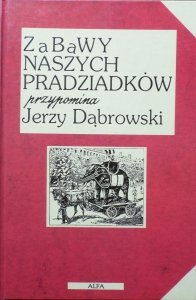 Jerzy Dąbrowski • Zabawy naszych pradziadków