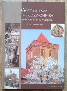 Wieża Klesza i Domek Dzwonnika na Zamku Wysokim w Malborku. Dzieje i konserwacja
