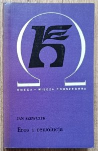 Jan Szewczyk • Eros i rewolucja. Krytyka antropologii filozoficznej Herberta Marcuse
