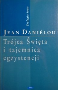 Jean Danielou • Trójca Święta i tajemnica egzystencji [Teologia żywa]