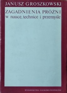 Janusz Groszkowski • Zagadnienia próżni w nauce, technice i przemyśle