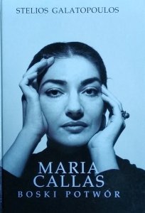 Stelios Galatopoulos • Maria Callas. Boski potwór