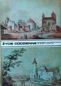 Bohdan Baranowski • Życie codzienne małego miasteczka w XVII i XVIII wieku